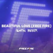 Beautiful Love (Free Fire)(Justin Bieber)